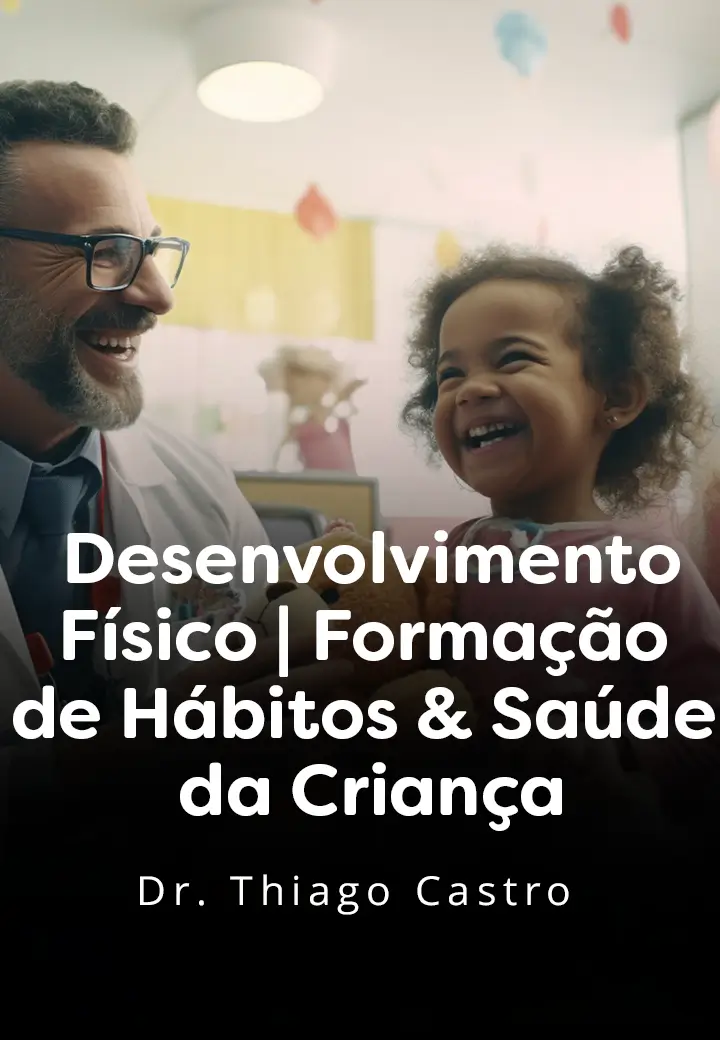 Desenvolvimento Físico Formação de Hábitos & Saúde da Criança (1)